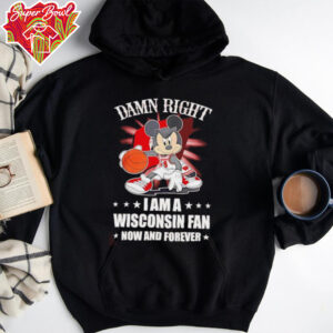 Mickey mouse damn right I am a Wisconsin fan now and forever T shirt