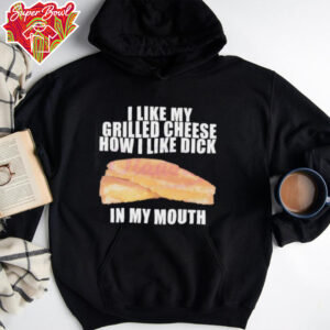 I like my grilled cheese in my mouth shirt