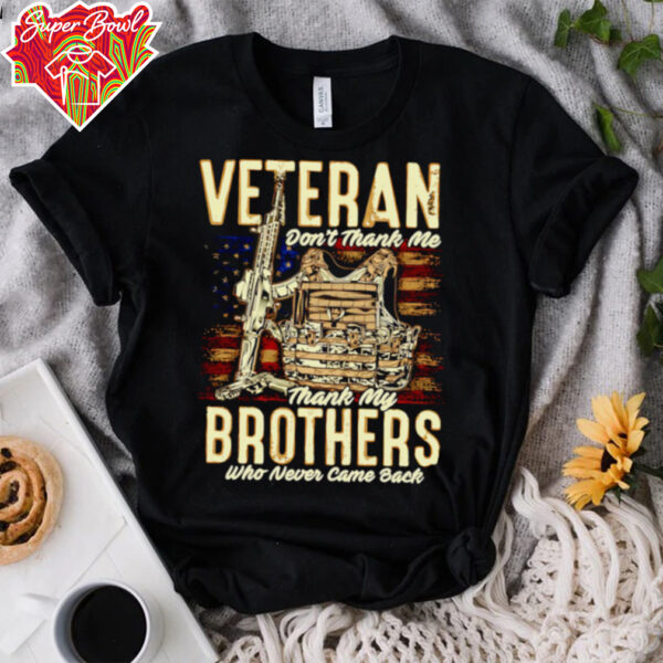 Veteran don’t thank me thank my brothers who never came back shirt