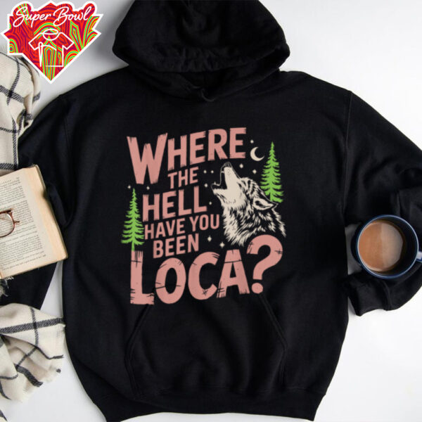 Vintage Where The Hell Have You Been Loca Style Classic T Shirt