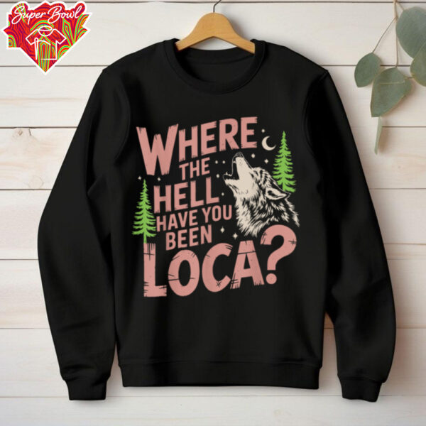 Vintage Where The Hell Have You Been Loca Style Classic T Shirt