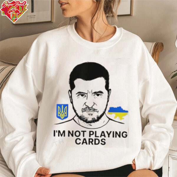 Volodymyr Zelensky Ukraine I’m Not Playing Cards Unisex T shirt