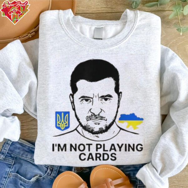 Volodymyr Zelensky Ukraine I’m Not Playing Cards Unisex T shirt