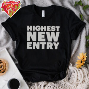 Nice Highest New Entry T Shirt