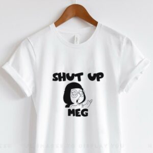 Shut Up Meg shirt