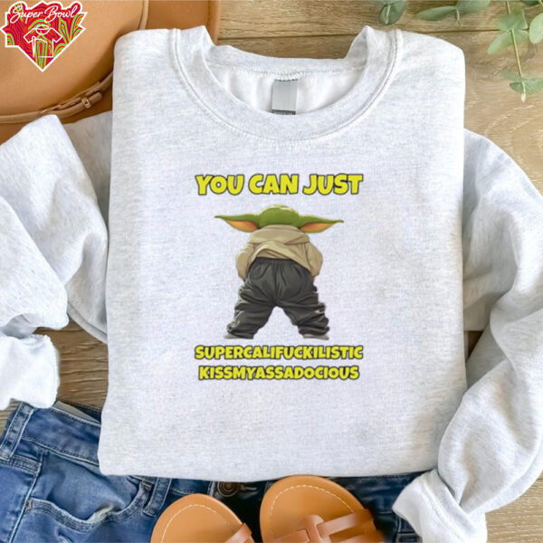 Yoda you can just supercalifuckilistic kissmyassadocious shirt