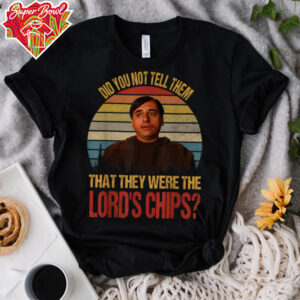 Did You Not Tell Them That They were The Lords Chips Vintage T Shirt