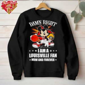 Mickey mouse damn right I am a Louisville basketball fan now and forever T shirt