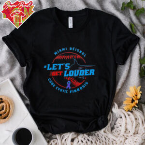 Let’s Get Louder for Cystic Fibrosis 2025 Miami Béisbol shirt