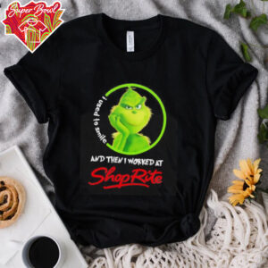 Grinch used to smile and then I worked at Shoprite shirt