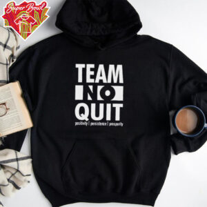 Team no quit positivity persistence prosperity shirt