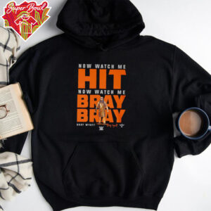 Now watch me hit now watch me bray bray shirt