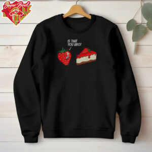 Funny Fruit Strawberry Is That You Bro Strawberry Cake T Shirt Recovered