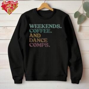 Nice Weekends Coffee And Dance Comps Retro T Shirt