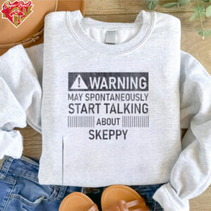 Warning may spontaneously start talking about skeppy shirt