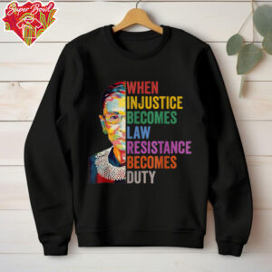 When Injustice Becomes Law Resistance Becomes Duty T Shirt