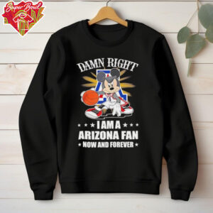 Mickey mouse damn right I am a Arizona basketball fan now and forever T shirt