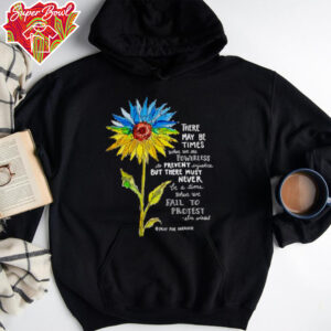 Sunflower there may be times when we are powerless to prevent injustice stand with Ukraine shirt