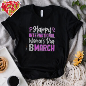 Happy International Womens Day March 8 T Shirt Recovered