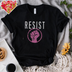 Hot Resist Fist Be Part Of The Resistance Anti Trump T Shirt Recovered