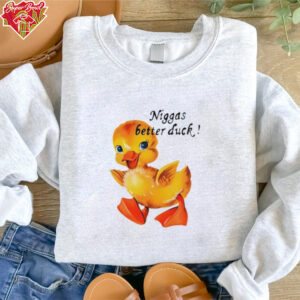 Niggas better duck shirt