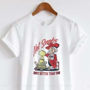 Not Snobs Just Better Than You Ole Miss Rebels Vs Mississippi State Bulldogs T shirt